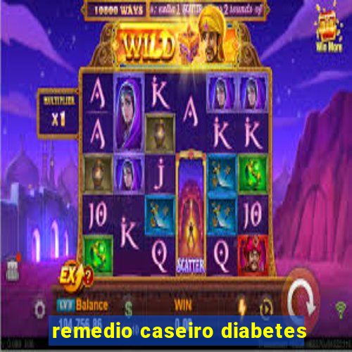 remedio caseiro diabetes